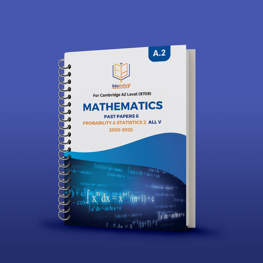 Cambridge A.2 Maths (9709) P.P Paper: 6 Probability & Statistics 1 From 20-25 All Variants.