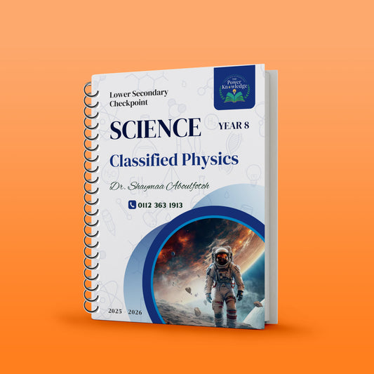 The Power of Knowledge ( Cambridge Checkpoint 2 Year 8 Science (0893) Classified Physics Dr. Shaymaa Aboulfotoh 2026