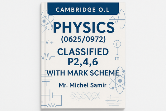 Cambridge O.L Physics (0625/0972) Classified P2,4,6 With mARK sCHEME Mr. Michel Samir