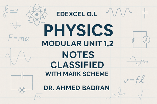 Edexcel O.L Physics Modular unit 1,2 notes  classified with Mark scheme Dr. Ahmed Badran